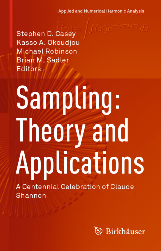 Sampling: Theory and Applications: A Centennial Celebration of Claude Shannon (Applied and Numerical Harmonic Analysis)