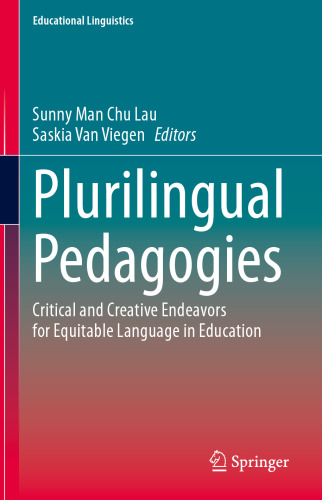 Plurilingual Pedagogies: Critical and Creative Endeavors for Equitable Language in Education (Educational Linguistics, 42)