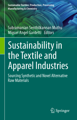 Sustainability in the Textile and Apparel Industries: Sourcing Synthetic and Novel Alternative Raw Materials (Sustainable Textiles: Production, Processing, Manufacturing & Chemistry)