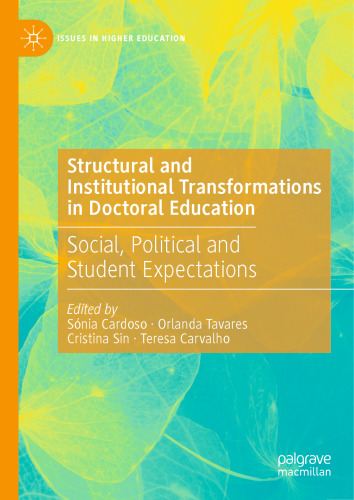 Structural and Institutional Transformations in Doctoral Education: Social, Political and Student Expectations (Issues in Higher Education)