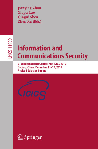 Information and Communications Security: 21st International Conference, ICICS 2019, Beijing, China, December 15–17, 2019, Revised Selected Papers (Lecture Notes in Computer Science, 11999)