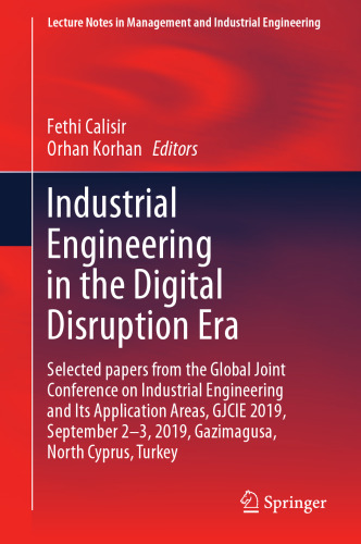 Industrial Engineering in the Digital Disruption Era: Selected papers from the Global Joint Conference on Industrial Engineering and Its Application ... in Management and Industrial Engineering)