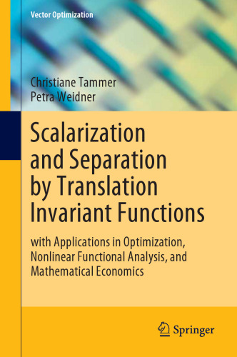 Scalarization and Separation by Translation Invariant Functions: with Applications in Optimization, Nonlinear Functional Analysis, and Mathematical Economics (Vector Optimization)