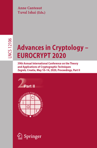 Advances in Cryptology – EUROCRYPT 2020: 39th Annual International Conference on the Theory and Applications of Cryptographic Techniques, Zagreb, ... II (Lecture Notes in Computer Science, 12106)