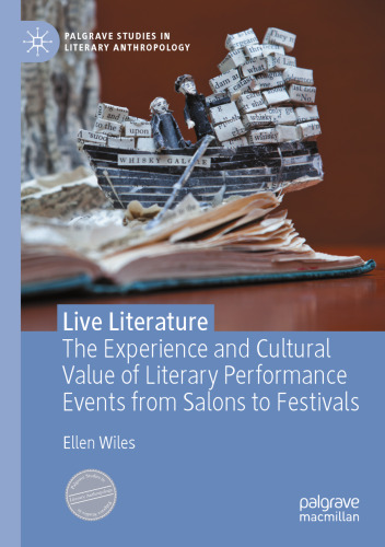 Live Literature: The Experience and Cultural Value of Literary Performance Events from Salons to Festivals (Palgrave Studies in Literary Anthropology)