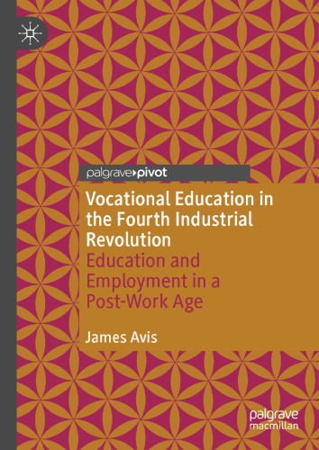 Vocational Education in the Fourth Industrial Revolution: Education and Employment in a Post-Work Age