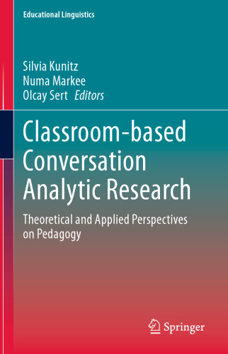 Classroom-based Conversation Analytic Research: Theoretical and Applied Perspectives on Pedagogy (Educational Linguistics, 46)