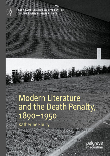 Modern Literature and the Death Penalty, 1890-1950 (Palgrave Studies in Literature, Culture and Human Rights)