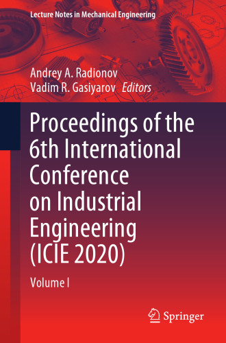 Proceedings of the 6th International Conference on Industrial Engineering (ICIE 2020): Volume I (Lecture Notes in Mechanical Engineering)