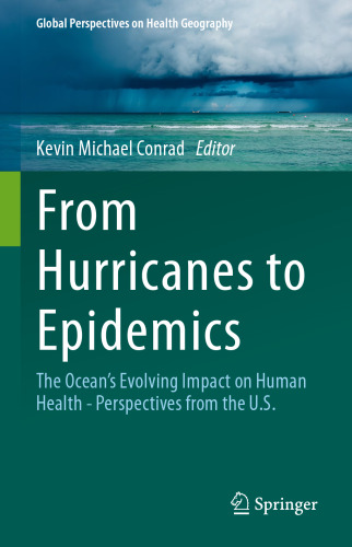 From Hurricanes to Epidemics: The Ocean's Evolving Impact on Human Health - Perspectives from the U.S. (Global Perspectives on Health Geography)