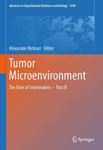 Tumor Microenvironment: The Role of Interleukins – Part B (Advances in Experimental Medicine and Biology, 1290)