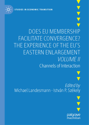 Does EU Membership Facilitate Convergence? The Experience of the EU's Eastern Enlargement - Volume II: Channels of Interaction (Studies in Economic Transition)
