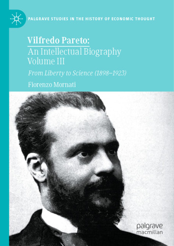 Vilfredo Pareto: An Intellectual Biography Volume III: From Liberty to Science (1898–1923) (Palgrave Studies in the History of Economic Thought)