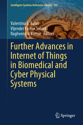 Further Advances in Internet of Things in Biomedical and Cyber Physical Systems (Intelligent Systems Reference Library, 193)