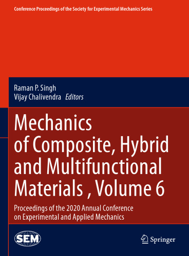 Mechanics of Composite, Hybrid and Multifunctional Materials , Volume 6: Proceedings of the 2020 Annual Conference on Experimental and Applied ... Society for Experimental Mechanics Series)