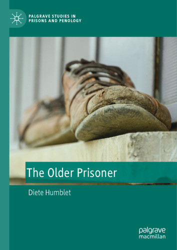 The Older Prisoner (Palgrave Studies in Prisons and Penology)