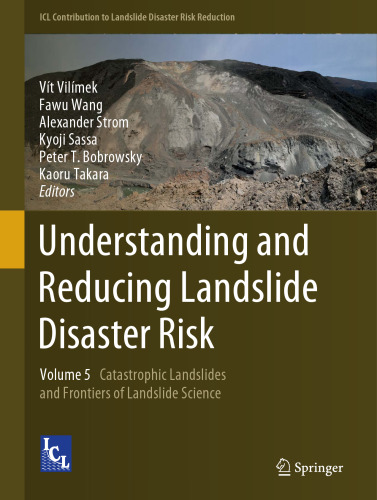 Understanding and Reducing Landslide Disaster Risk: Volume 5 Catastrophic Landslides and Frontiers of Landslide Science (ICL Contribution to Landslide Disaster Risk Reduction)