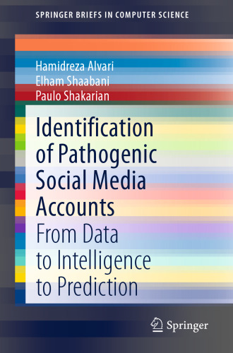 Identification of Pathogenic Social Media Accounts: From Data to Intelligence to Prediction (SpringerBriefs in Computer Science)