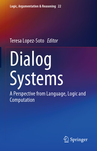 Dialog Systems: A Perspective from Language, Logic and Computation (Logic, Argumentation & Reasoning, 22)