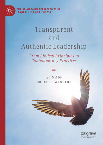 Transparent and Authentic Leadership: From Biblical Principles to Contemporary Practices (Christian Faith Perspectives in Leadership and Business)