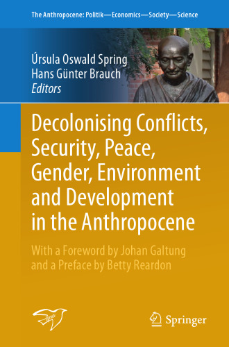 Decolonising Conflicts, Security, Peace, Gender, Environment and Development in the Anthropocene (The Anthropocene: Politik―Economics―Society―Science, 30)