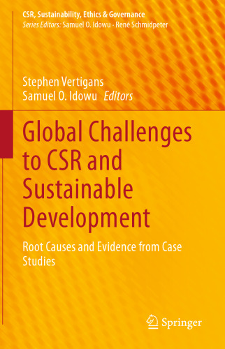 Global Challenges to CSR and Sustainable Development: Root Causes and Evidence from Case Studies (CSR, Sustainability, Ethics & Governance)