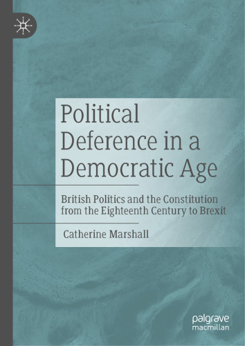 Political Deference in a Democratic Age: British Politics and the Constitution from the Eighteenth Century to Brexit