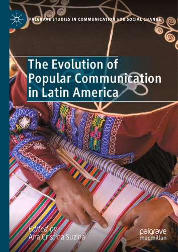 The Evolution of Popular Communication in Latin America (Palgrave Studies in Communication for Social Change)