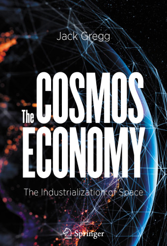 The Cosmos Economy: The Industrialization of Space