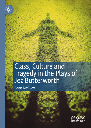 Class, Culture and Tragedy in the Plays of Jez Butterworth
