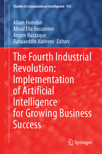 The Fourth Industrial Revolution: Implementation of Artificial Intelligence for Growing Business Success (Studies in Computational Intelligence, 935)
