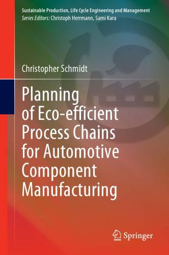 Planning of Eco-efficient Process Chains for Automotive Component Manufacturing (Sustainable Production, Life Cycle Engineering and Management)