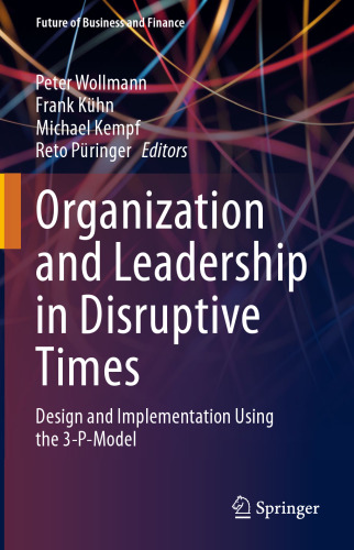 Organization and Leadership in Disruptive Times: Design and Implementation Using the 3-P-Model (Future of Business and Finance)