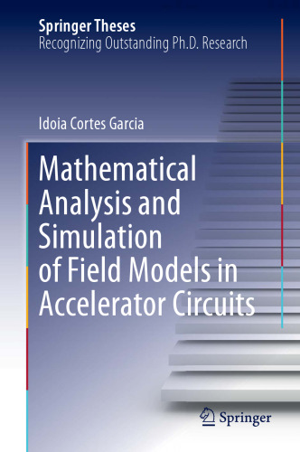 Mathematical Analysis and Simulation of Field Models in Accelerator Circuits (Springer Theses)