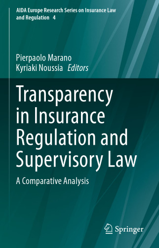 Transparency in Insurance Regulation and Supervisory Law: A Comparative Analysis (AIDA Europe Research Series on Insurance Law and Regulation, 4)
