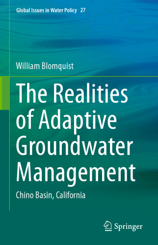 The Realities of Adaptive Groundwater Management: Chino Basin, California (Global Issues in Water Policy, 27)