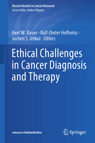Ethical Challenges in Cancer Diagnosis and Therapy (Recent Results in Cancer Research, 218)