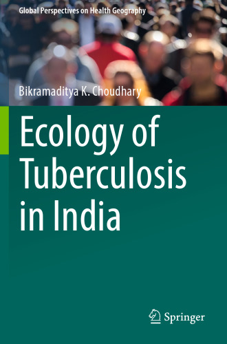 Ecology of Tuberculosis in India (Global Perspectives on Health Geography)