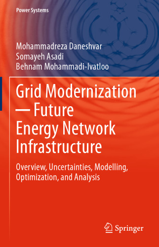 Grid Modernization ─ Future Energy Network Infrastructure: Overview, Uncertainties, Modelling, Optimization, and Analysis (Power Systems)