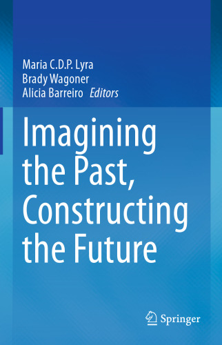 Imagining the Past, Constructing the Future