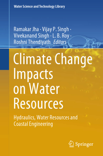 Climate Change Impacts on Water Resources: Hydraulics, Water Resources and Coastal Engineering (Water Science and Technology Library, 98)