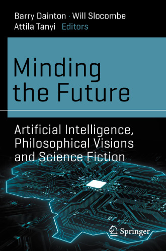 Minding the Future: Artificial Intelligence, Philosophical Visions and Science Fiction (Science and Fiction)