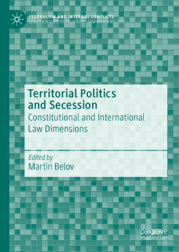 Territorial Politics and Secession: Constitutional and International Law Dimensions (Federalism and Internal Conflicts)