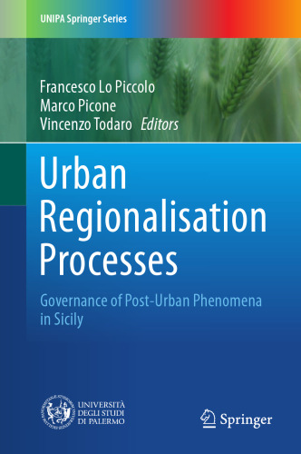Urban Regionalisation Processes: Governance of Post-Urban Phenomena in Sicily (UNIPA Springer Series)