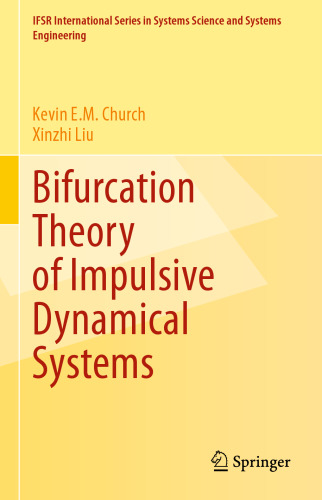 Bifurcation Theory of Impulsive Dynamical Systems (IFSR International Series in Systems Science and Systems Engineering, 34)