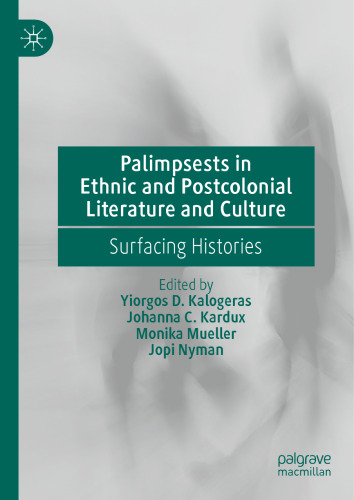 Palimpsests in Ethnic and Postcolonial Literature and Culture: Surfacing Histories