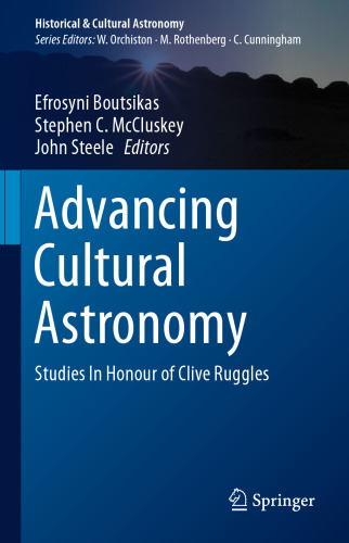 Advancing Cultural Astronomy: Studies In Honour of Clive Ruggles (Historical & Cultural Astronomy)