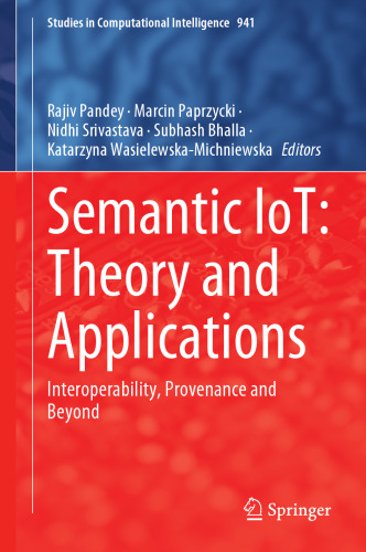 Semantic IoT: Theory and Applications: Interoperability, Provenance and Beyond (Studies in Computational Intelligence, 941)