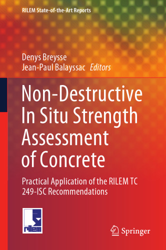 Non-Destructive In Situ Strength Assessment of Concrete: Practical Application of the RILEM TC 249-ISC Recommendations (RILEM State-of-the-Art Reports, 32)
