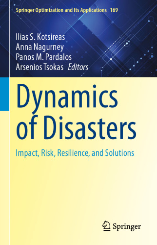 Dynamics of Disasters: Impact, Risk, Resilience, and Solutions (Springer Optimization and Its Applications, 169)